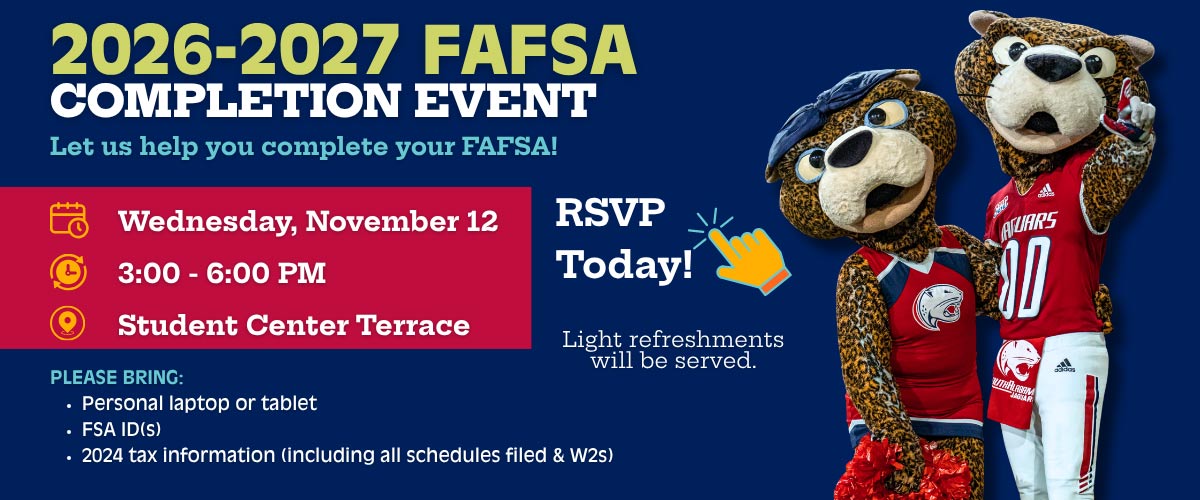 2026-2027 FAFSA Completition Event Nov 12 3-6 pm Student Center Terrace Let us help you complete your FAFSA! RSVP Today! Light Refreshments will be served